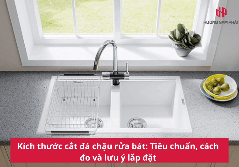 Kích thước cắt đá chậu rửa bát: Tiêu chuẩn, cách đo và lưu ý lắp đặt