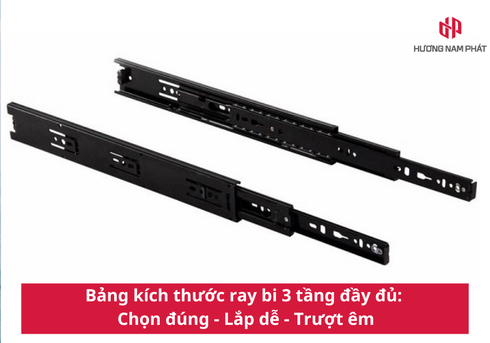 Bảng kích thước ray bi 3 tầng đầy đủ: Chọn đúng - Lắp dễ - Trượt êm