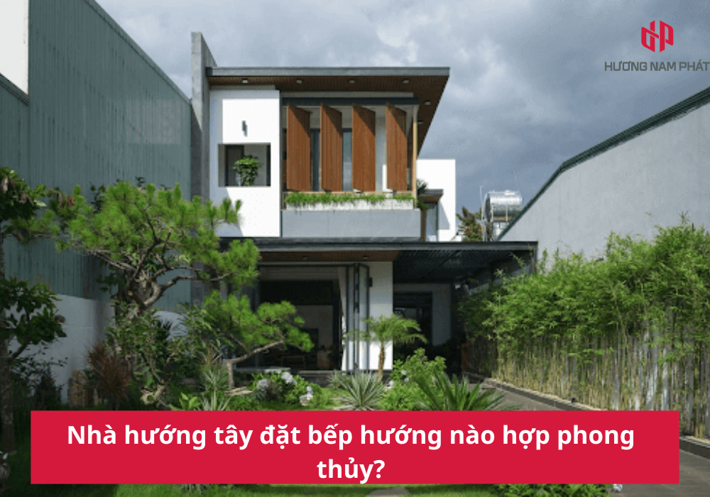 Nhà hướng tây đặt bếp hướng nào hợp phong thủy?