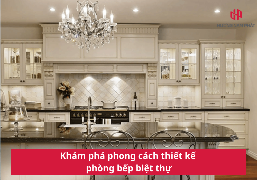 Khám phá phong cách thiết kế phòng bếp biệt thự