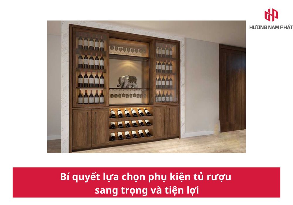 Bí quyết lựa chọn phụ kiện tủ rượu sang trọng và tiện lợi