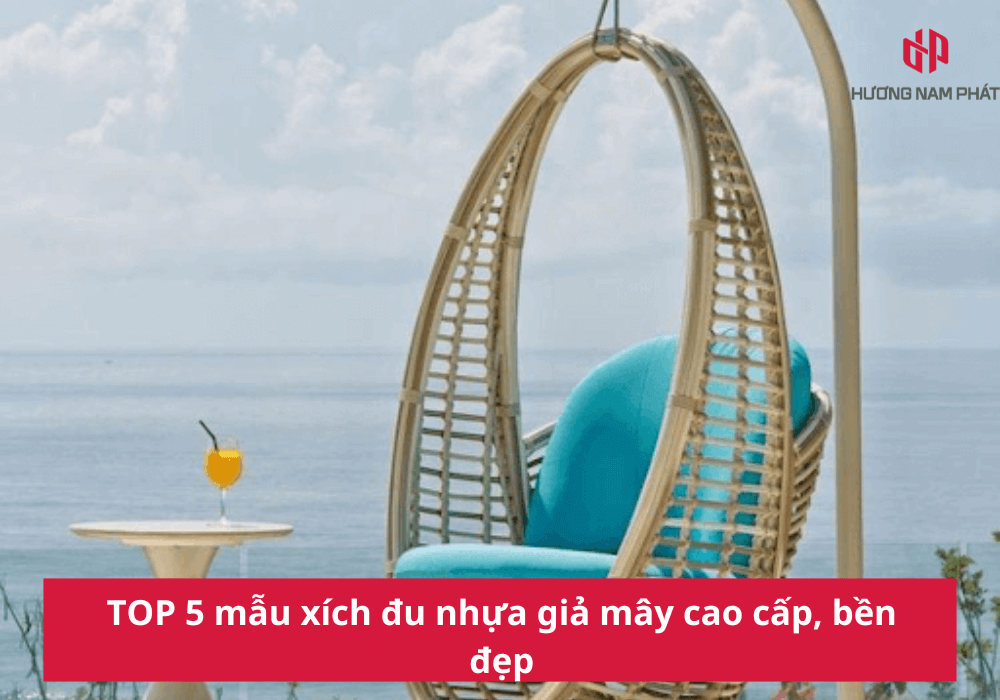 TOP 5 mẫu xích đu nhựa giả mây cao cấp, bền đẹp