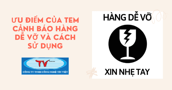 Ưu điểm của tem cảnh báo hàng dễ vỡ và cách sử dụng