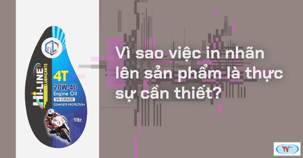 Vì sao việc in nhãn lên sản phẩm là thực sự cần thiết?