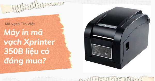 Máy in mã vạch Xprinter 350B liệu có đáng mua?