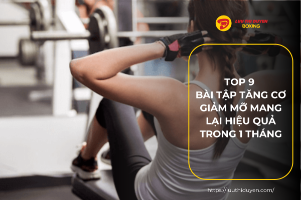 TOP 9 bài tập tăng cơ giảm mỡ mang lại hiệu quả trong 1 tháng