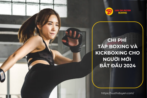 Chi phí tập Boxing và Kickboxing cho người mới bắt đầu 2024