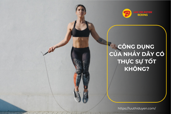 Công dụng của nhảy dây có thực sự tốt không?