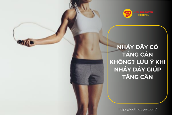 Nhảy dây có tăng cân không? Lưu ý khi nhảy dây giúp tăng cân