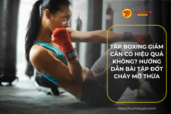 Tập Boxing giảm cân có hiệu quả không? Hướng dẫn bài tập đốt cháy mỡ thừa