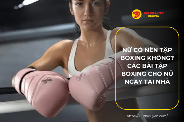 Nữ có nên tập boxing không? Các bài tập boxing cho nữ ngay tại nhà