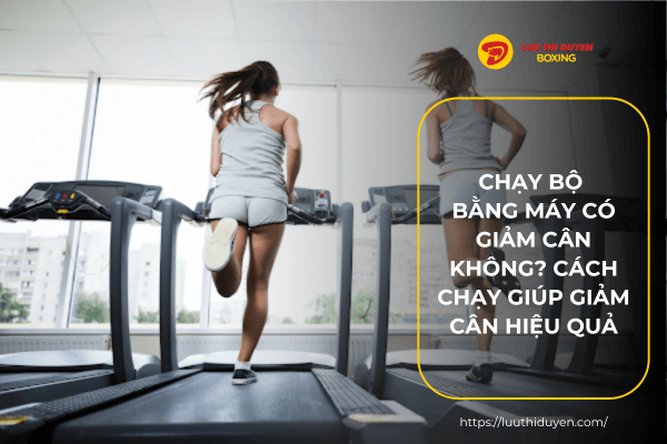 Chạy bộ bằng máy có giảm cân không? Cách chạy giúp giảm cân hiệu quả