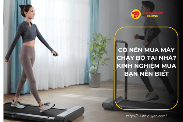 Có nên mua máy chạy bộ tại nhà? Kinh nghiệm mua bạn nên biết