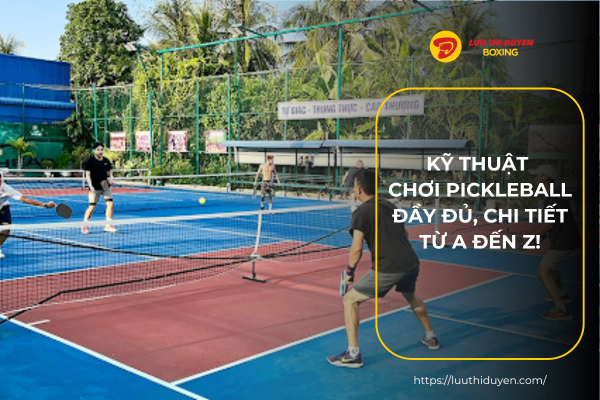 Kỹ thuật chơi pickleball đầy đủ, chi tiết từ A đến Z!