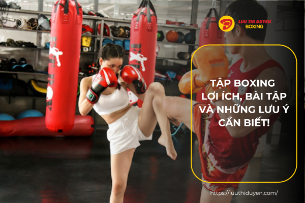 Tập boxing - Lợi ích, bài tập và những lưu ý cần biết!