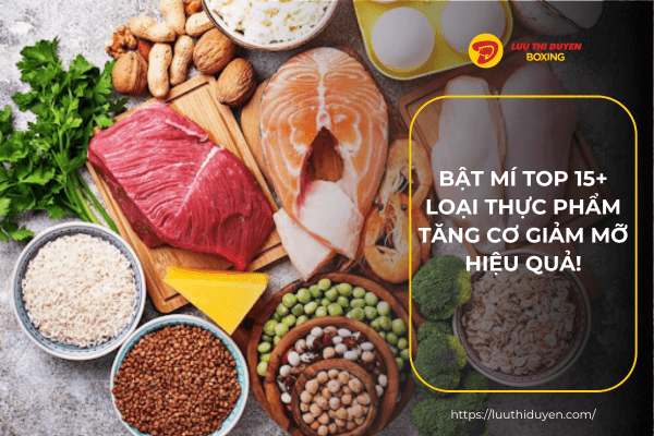 Bật mí Top 15+ loại thực phẩm tăng cơ giảm mỡ hiệu quả!