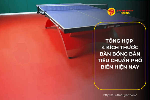 Tổng hợp 4 kích thước bàn bóng bàn tiêu chuẩn phổ biến hiện nay