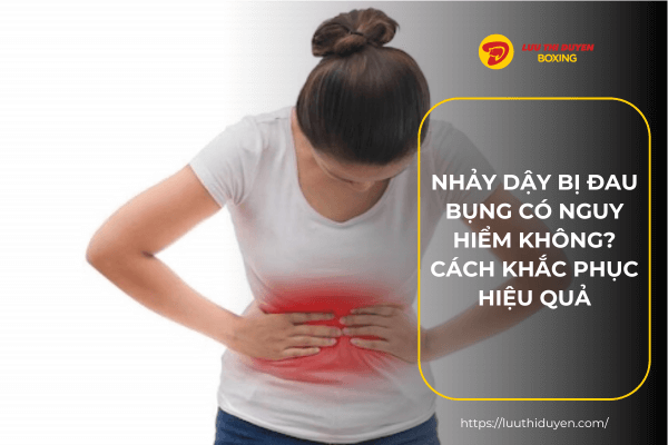 Nhảy dậy bị đau bụng có nguy hiểm không?  Cách khắc phục hiệu quả