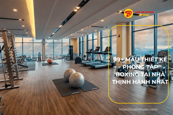 99+ mẫu thiết kế phòng tập boxing tại nhà thịnh hành NHẤT