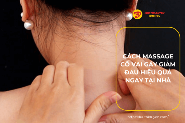Cách massage cổ vai gáy giảm đau hiệu quả ngay tại nhà