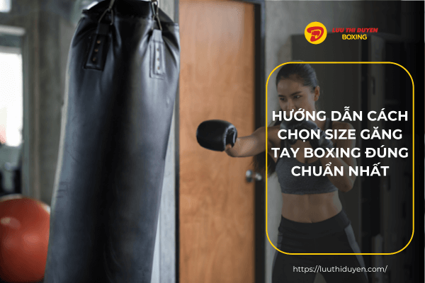 Hướng dẫn cách chọn size găng tay boxing đúng chuẩn NHẤT