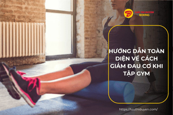 Hướng dẫn toàn diện về cách giảm đau cơ khi tập gym