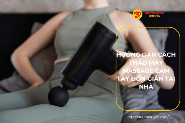 Hướng dẫn cách tháo máy massage cầm tay đơn giản tại nhà