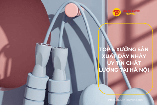 Top 5 xưởng sản xuất dây nhảy uy tín chất lượng tại Hà Nội