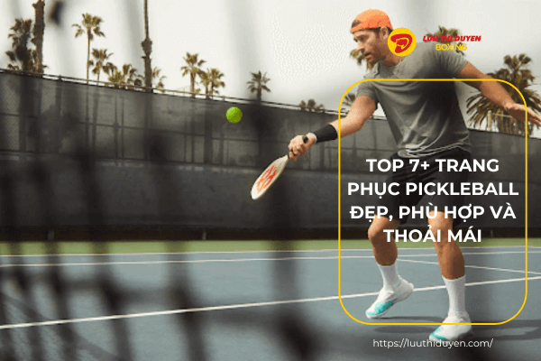 Top 7+ trang phục pickleball đẹp, phù hợp và thoải mái
