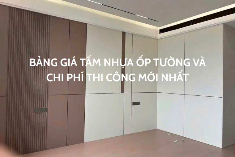 Bảng Giá Tấm Nhựa Ốp Tường Và Chi Phí Thi Công Mới Nhất