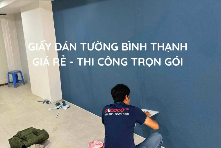 Giấy Dán Tường Bình Thạnh Giá Rẻ, Thi Công Nhanh