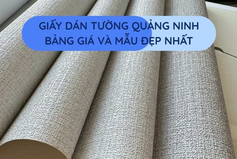 Giấy Dán Tường Đẹp, Uy Tín Tại Quảng Ninh