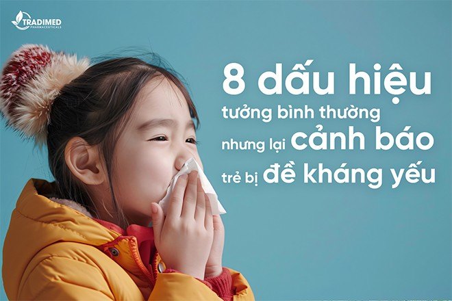 8 dấu hiệu tưởng bình thường nhưng lại cảnh báo trẻ bị đề kháng yếu