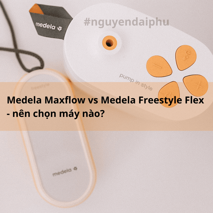 So sánh máy hút sữa Medela Maxflow vs Medela Freestyle Flex – Nên mua máy nào