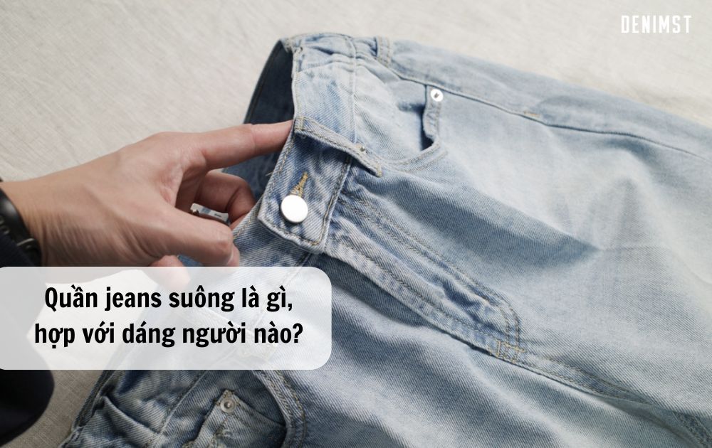Quần jeans suông là gì, hợp với dáng người nào? Top 3 mẫu đáng mua