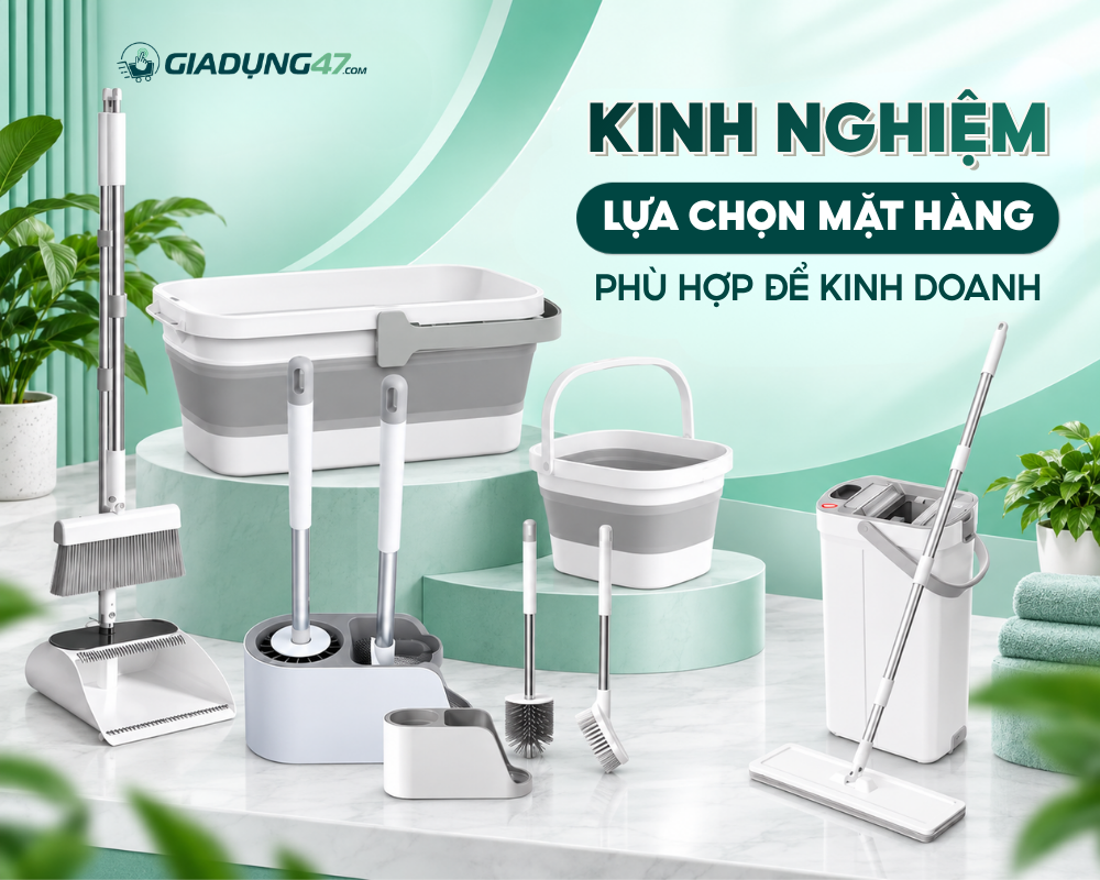 KINH NGHIỆM LỰA CHỌN MẶT HÀNG PHÙ HỢP ĐỂ KINH DOANH