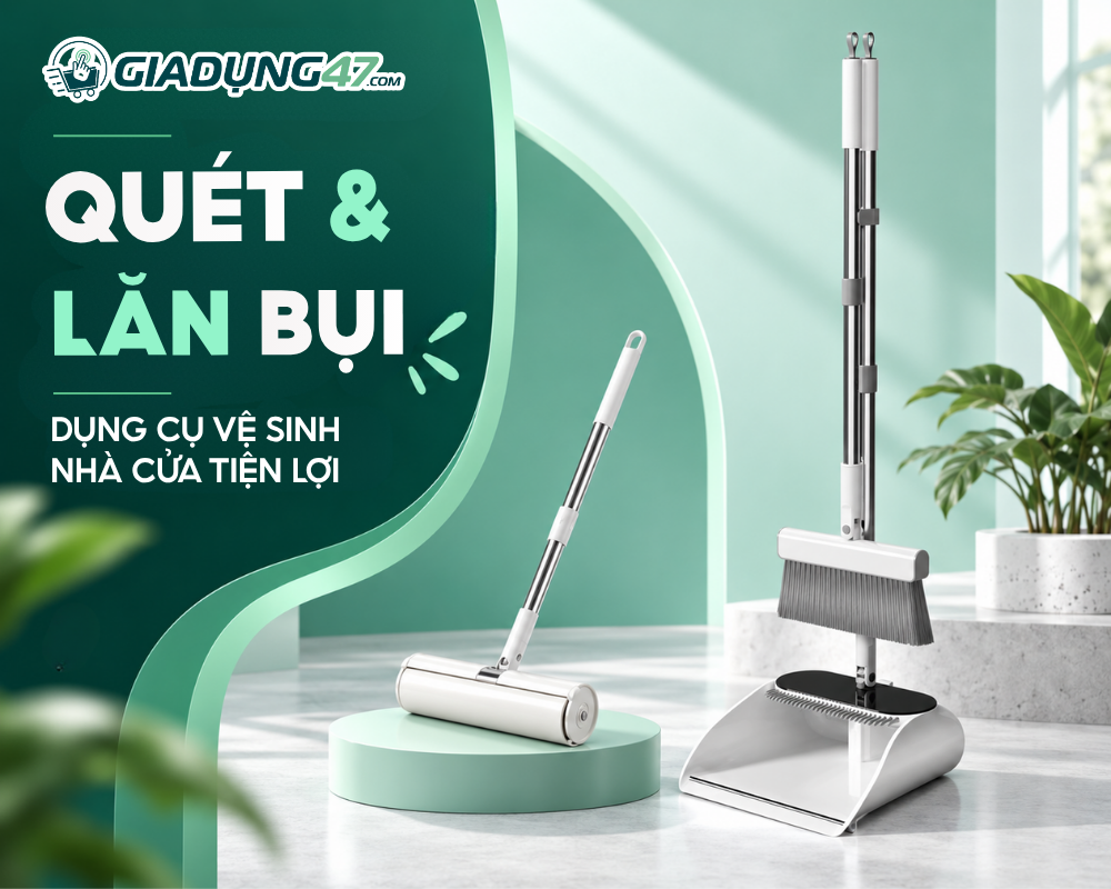 QUÉT & LĂN BỤI - DỤNG CỤ VỆ SINH NHÀ CỬA TIỆN LỢI