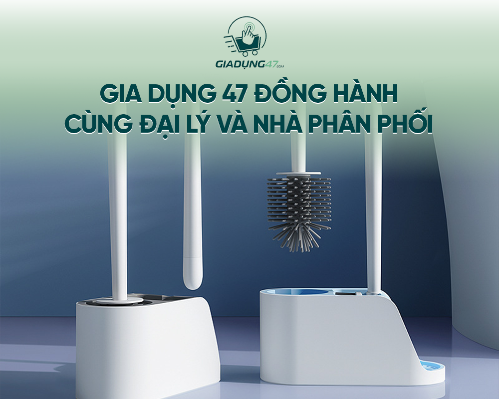 Gia Dụng 47 đồng hành cùng đại lý và nhà phân phối