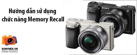 Máy ảnh Sony A6000 hướng sử dụng chế độ Memory Recall