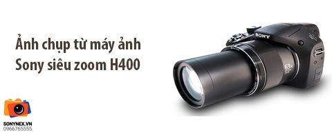 Chùm ảnh sưu tầm từ máy ảnh siêu zoom Sony DSC-H400