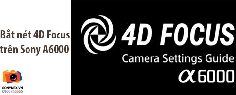 Bí kíp sử dụng 4D Focus máy ảnh Sony A6000 bằng Tiếng Việt