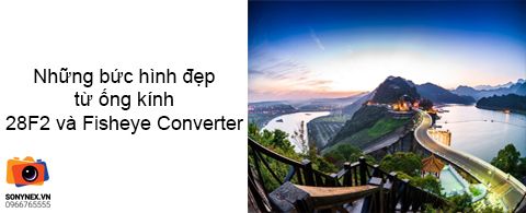 Những bức hình đẹp từ ống kính 28F2 và Fisheye Converter