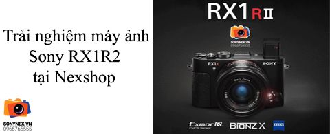 Trải nghiệm máy ảnh Sony RX1R2 tại Nexshop