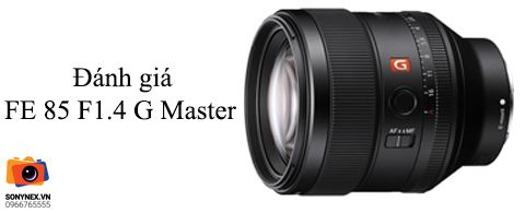 Đánh giá Sony FE 85 F1.4 G Master: Đẳng cấp lên tiếng