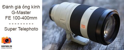 Đánh giá ống kính G-Master FE 100-400mm - Super Telephoto