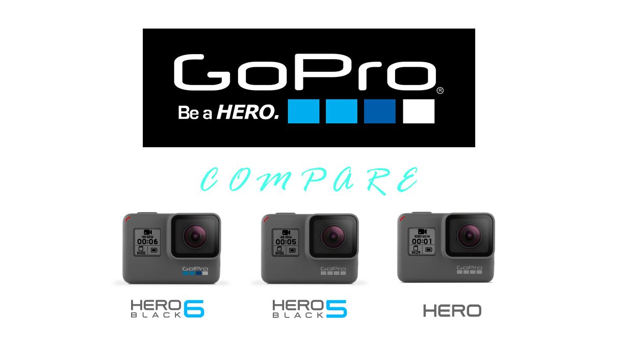 So sánh các dòng GoPro Hero 5 Black - Hero 6 Black - Gopro Hero HD | Nexshop.vn