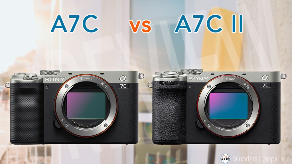 So sánh Sony A7C vs A7C II – 10 Điểm Khác Biệt Chính