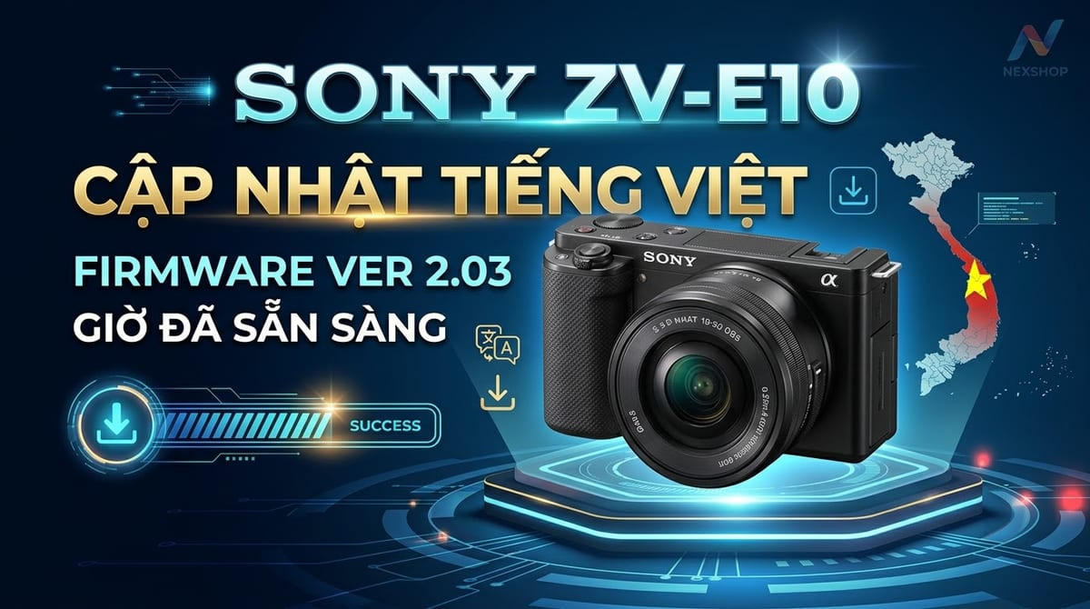 HƯỚNG DẪN CẬP NHẬT FIRMWARE VER 2.03 CHO SONY ZV-E10 (WINDOWS)
