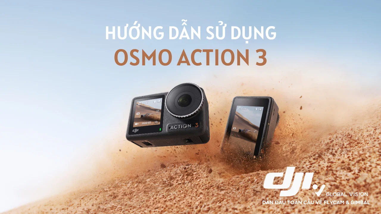 Hướng Dẫn Sử Dụng DJI Osmo Action 3 Dễ Hiểu Nhất