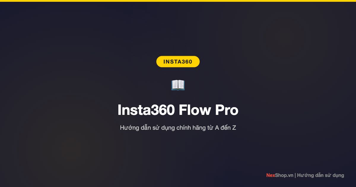 Hướng dẫn sử dụng Insta360 Flow Pro chính hãng từ A đến Z